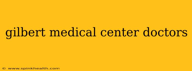 gilbert medical center doctors