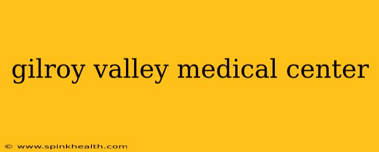 gilroy valley medical center