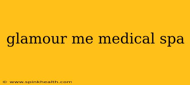 glamour me medical spa
