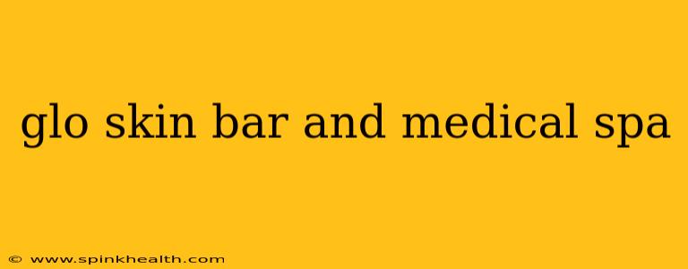 glo skin bar and medical spa