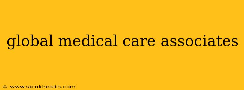 global medical care associates