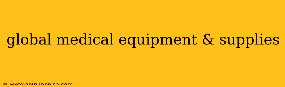 global medical equipment & supplies