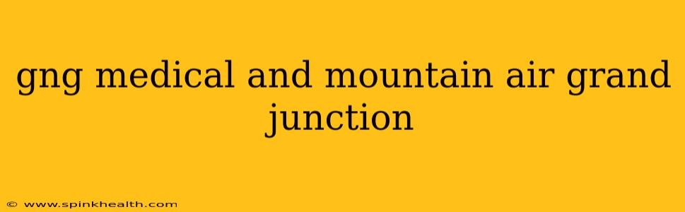 gng medical and mountain air grand junction