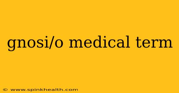 gnosi/o medical term