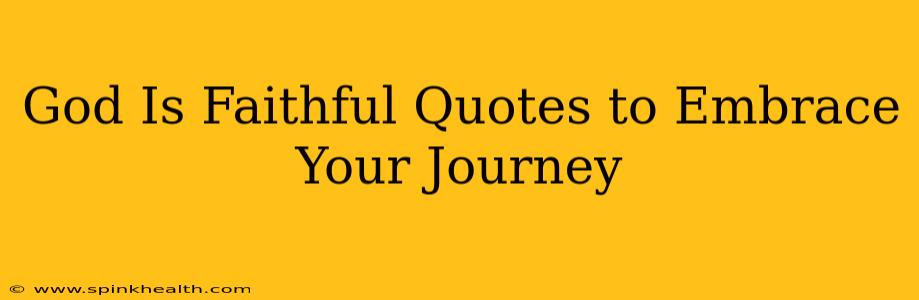 God Is Faithful Quotes to Embrace Your Journey