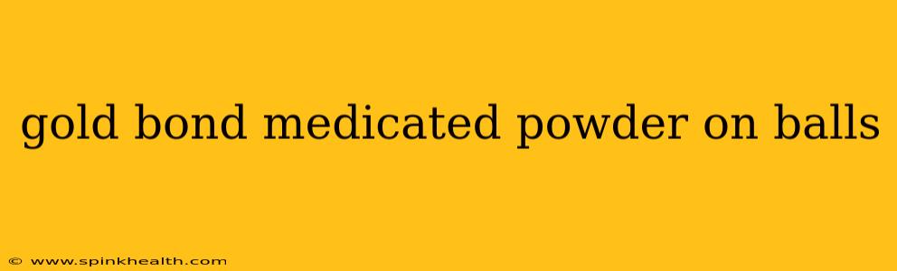 gold bond medicated powder on balls