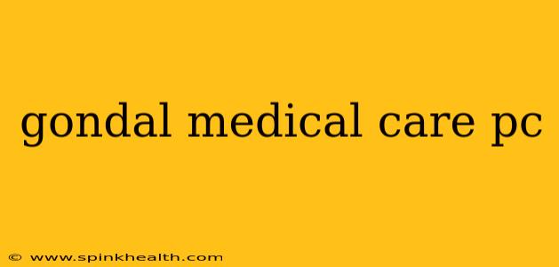 gondal medical care pc