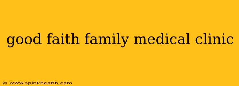 good faith family medical clinic