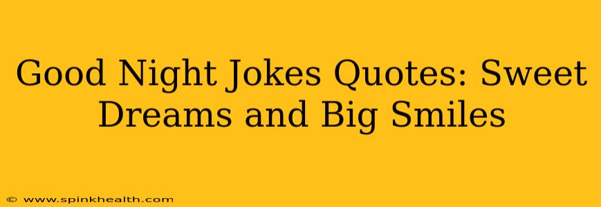 Good Night Jokes Quotes: Sweet Dreams and Big Smiles