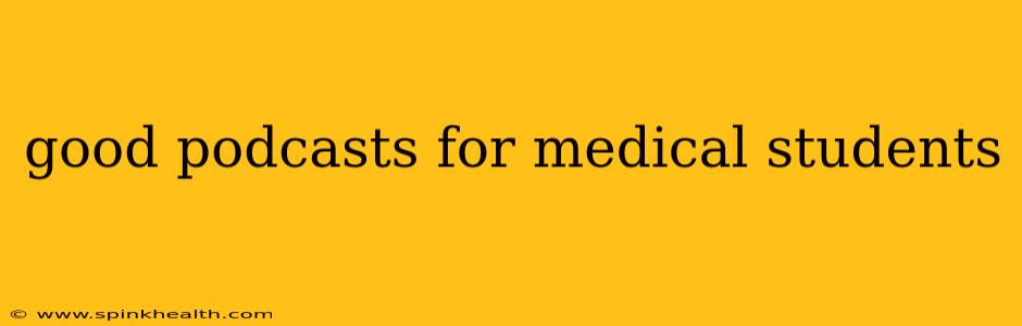 good podcasts for medical students