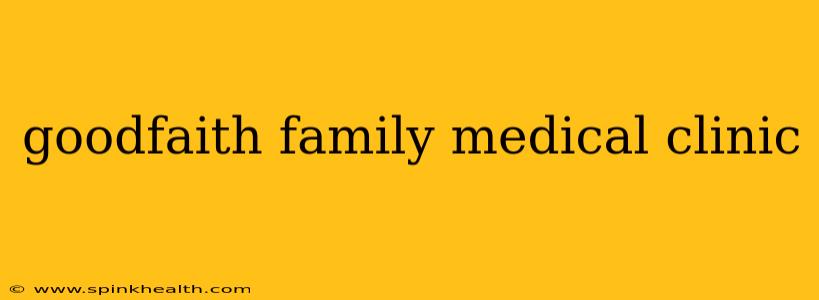 goodfaith family medical clinic