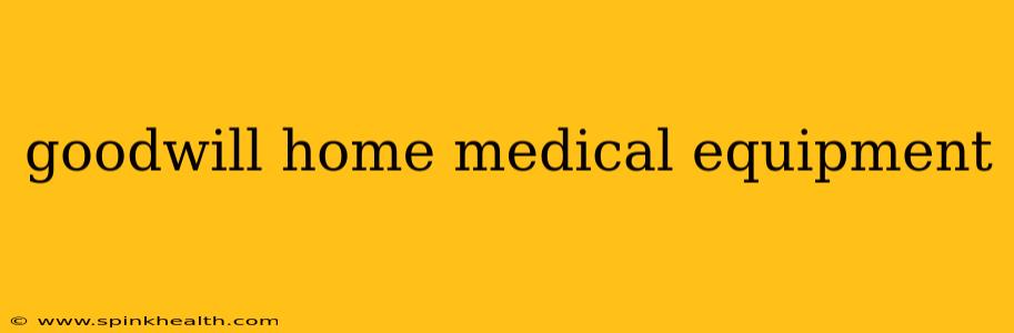 goodwill home medical equipment