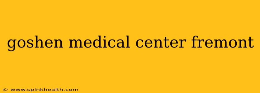 goshen medical center fremont
