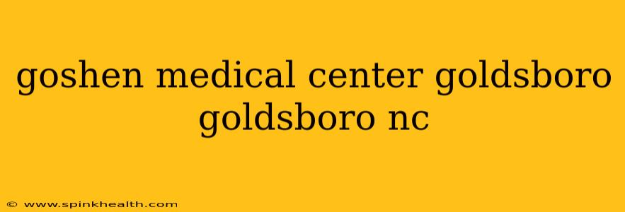 goshen medical center goldsboro goldsboro nc