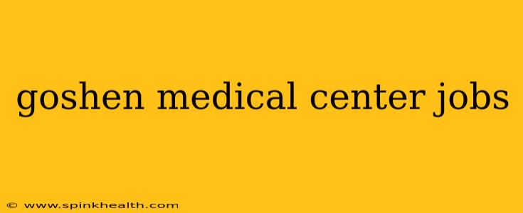 goshen medical center jobs