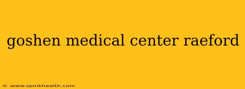 goshen medical center raeford