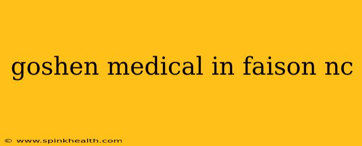 goshen medical in faison nc