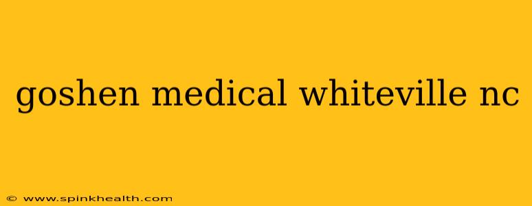 goshen medical whiteville nc