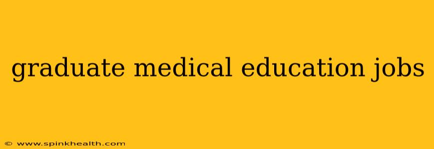 graduate medical education jobs