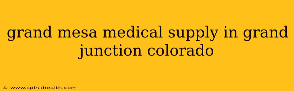 grand mesa medical supply in grand junction colorado
