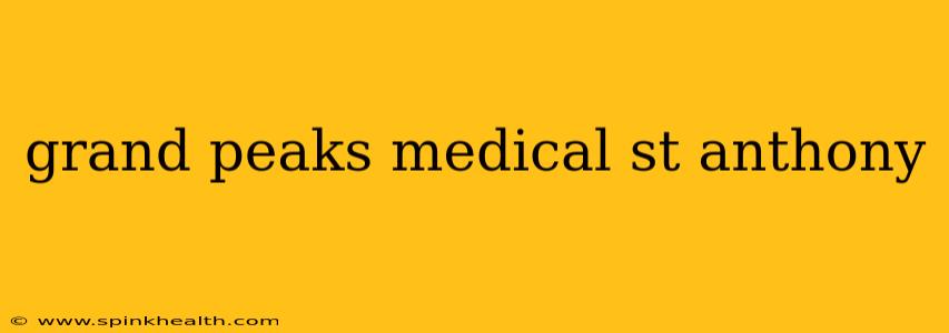 grand peaks medical st anthony