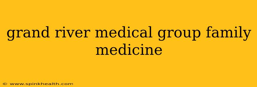 grand river medical group family medicine