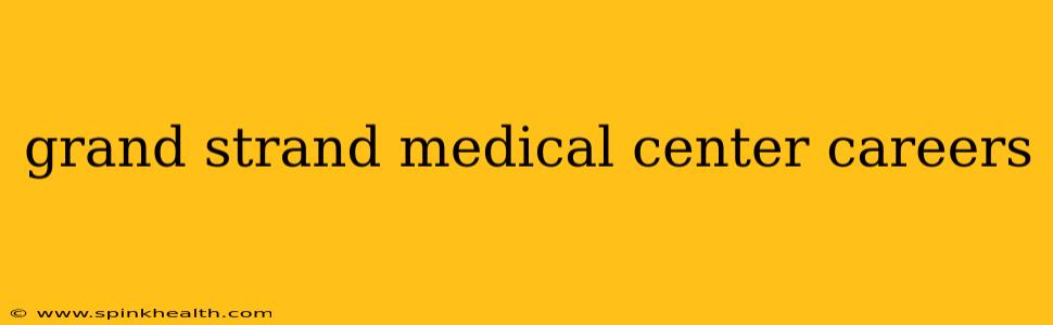 grand strand medical center careers