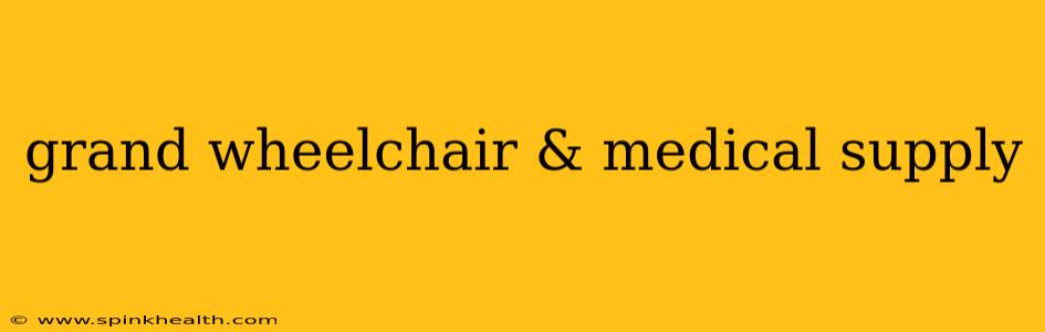 grand wheelchair & medical supply