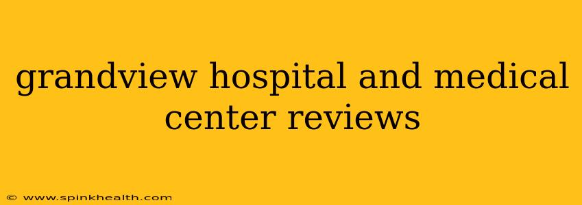 grandview hospital and medical center reviews
