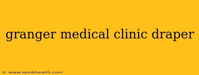 granger medical clinic draper