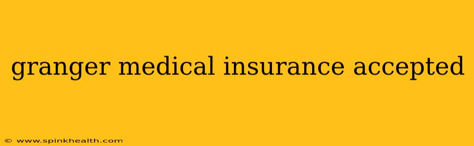granger medical insurance accepted