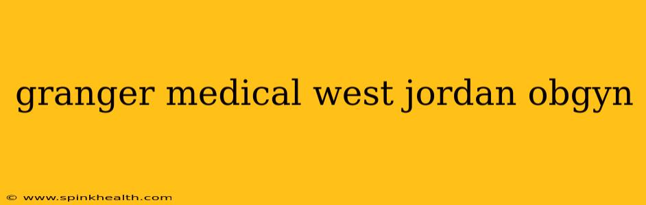 granger medical west jordan obgyn