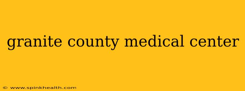 granite county medical center