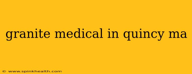 granite medical in quincy ma