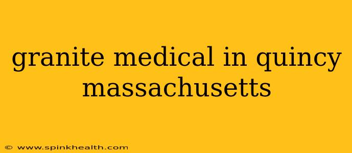 granite medical in quincy massachusetts