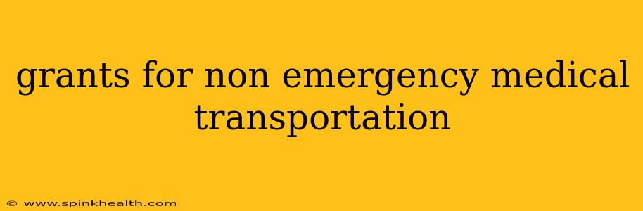 grants for non emergency medical transportation