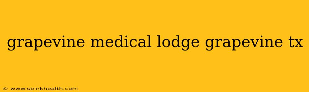 grapevine medical lodge grapevine tx