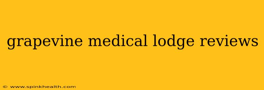 grapevine medical lodge reviews