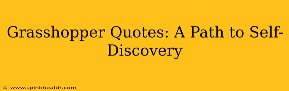 Grasshopper Quotes: A Path to Self-Discovery