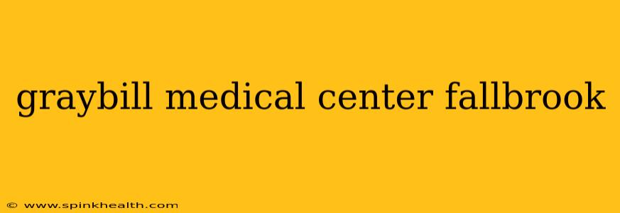 graybill medical center fallbrook