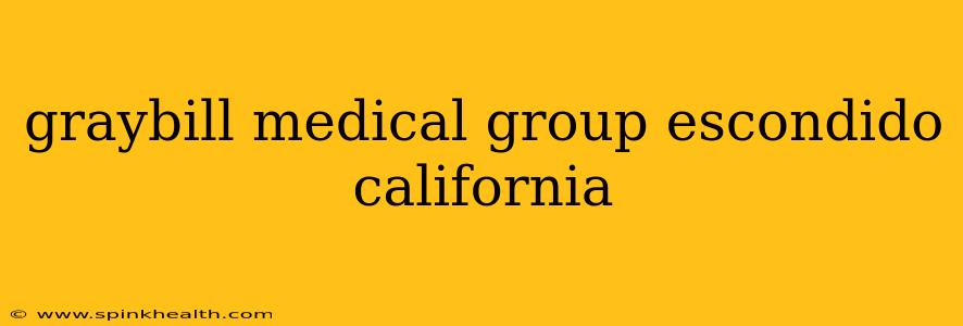 graybill medical group escondido california
