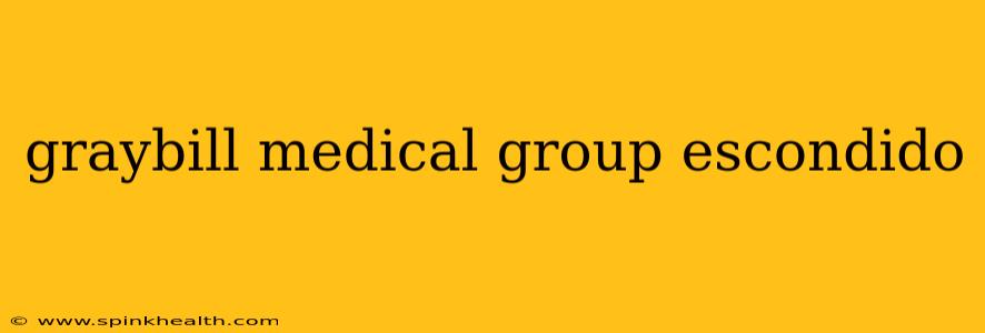graybill medical group escondido