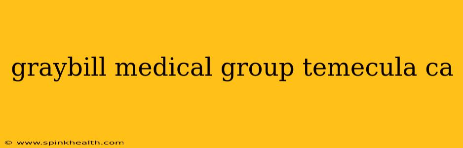 graybill medical group temecula ca