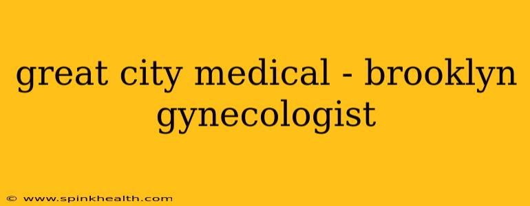 great city medical - brooklyn gynecologist