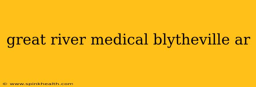 great river medical blytheville ar