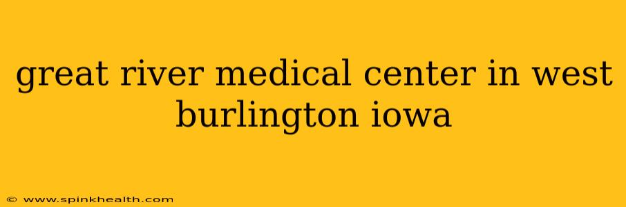 great river medical center in west burlington iowa