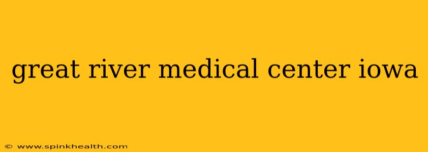 great river medical center iowa