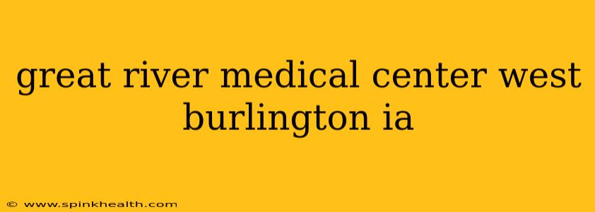 great river medical center west burlington ia