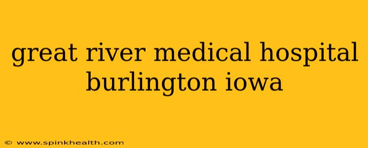 great river medical hospital burlington iowa
