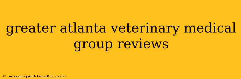 greater atlanta veterinary medical group reviews